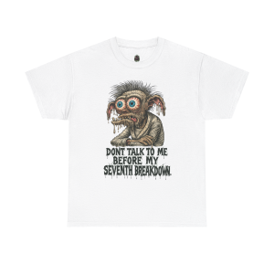 Don’t Talk to Me Before My Seventh Breakdown – Monster Mood Tee